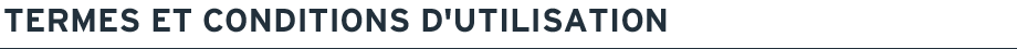 TERMES ET CONDITIONS D'UTILISATION
